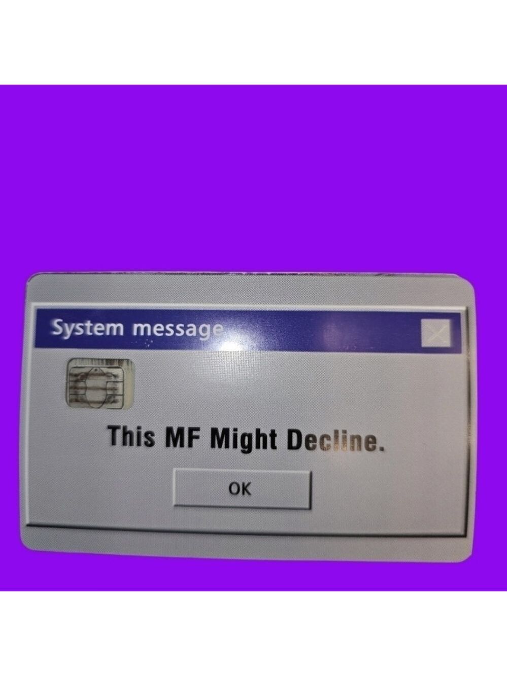 "This MF might decline" credit card skin for small chip cards